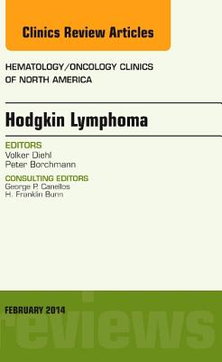 Hodgkin's Lymphoma, An Issue of Hematology/Oncology Clinics