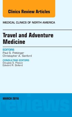 Travel and Adventure Medicine, An Issue of Medical Clinics of North America