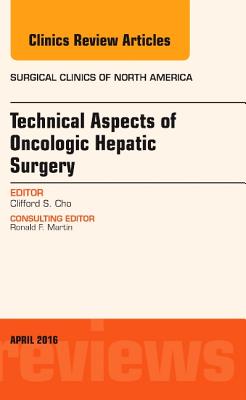 Technical Aspects of Oncological Hepatic Surgery, An Issue of Surgical Clinics of North America