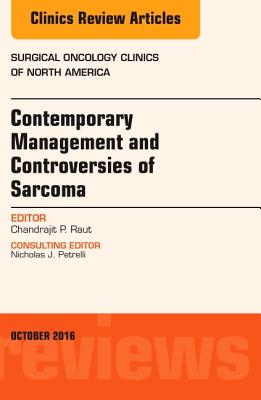 Contemporary Management and Controversies of Sarcoma: An Issue of Surgical Oncology Clinics of North America