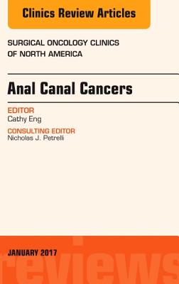 Anal Canal Cancers, An Issue of Surgical Oncology Clinics of North America