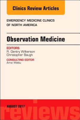 Observation Medicine, An Issue of Emergency Medicine Clinics of North America