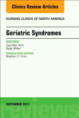 Geriatric Syndromes, An Issue of Nursing Clinics