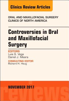 Controversies in Oral and Maxillofacial Surgery, An Issue of Oral and Maxillofacial Clinics of North America