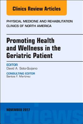 Promoting Health and Wellness in the Geriatric Patient, An Issue of Physical Medicine and Rehabilitation Clinics of North America