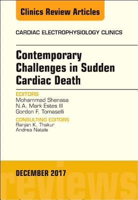 Contemporary Challenges in Sudden Cardiac Death, An Issue of Cardiac Electrophysiology Clinics