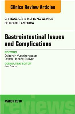 Gastrointestinal Issues and Complications, An Issue of Critical Care Nursing Clinics of North America