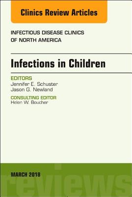 Infections in Children, An Issue of Infectious Disease Clinics of North America