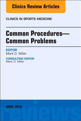 Common Procedures-Common Problems, An Issue of Clinics in Sports Medicine