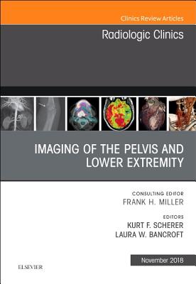 Imaging of the Pelvis and Lower Extremity, An Issue of Radiologic Clinics of North America