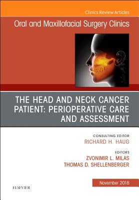 The Head and Neck Cancer Patient: Perioperative Care and Assessment, An Issue of Oral and Maxillofacial Surgery Clinics of North America