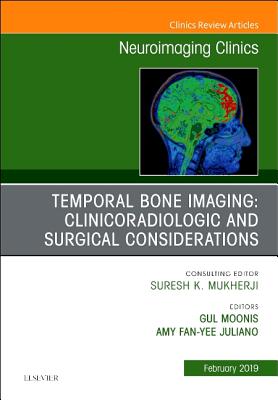 Temporal Bone Imaging: Clinicoradiologic and Surgical Considerations, An Issue of Neuroimaging Clinics of North America