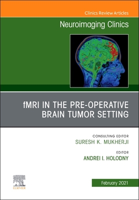 fMRI in the Pre-Operative Brain Tumor Setting, An Issue of Neuroimaging Clinics of North America