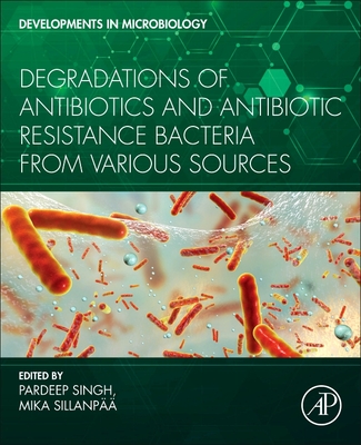 Degradation of Antibiotics and Antibiotic-Resistant Bacteria From Various Sources