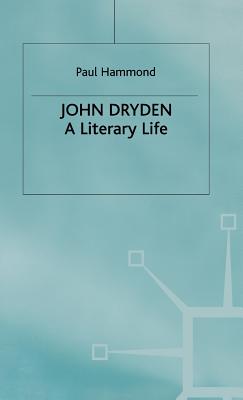 John Dryden a Literary Life