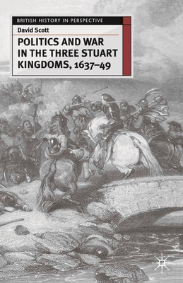 Politics and War in the Three Stuart Kingdoms, 1637-49