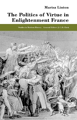 The Politics of Virtue in Enlightenment France