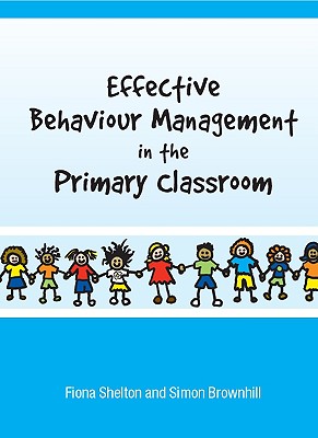 Effective Behaviour Management in the Primary Classroom