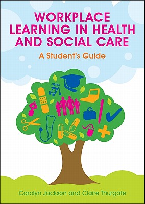 Workplace Learning in Health and Social Care: A Student's Guide