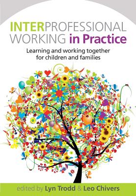 Interprofessional Working in Practice: Learning and Working Together for Children and Families