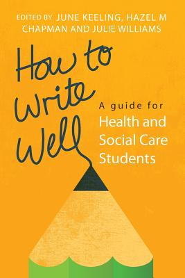 How to Write Well: A Guide for Health and Social Care Students