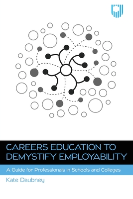 Careers Education to Demystify Employability: A Guide for Professionals in Schools and Colleges