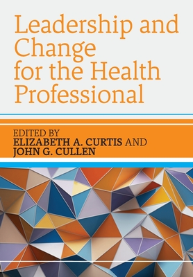 Leadership and Change for the Health Professional