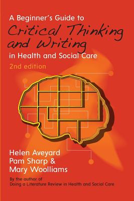 A Beginner's Guide to Critical Thinking and Writing in Health and Social Care