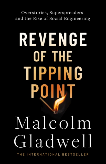 Revenge of the Tipping Point : Overstories, Superspreaders and the Rise of Social Engineering