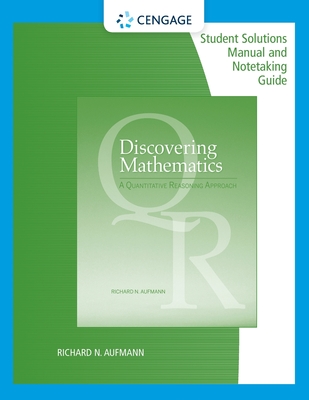 Student Solutions Manual with Notetaking Guide for Aufmann's  Discovering Mathematics: A Quantitative Reasoning Approach