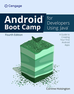 Android Boot Camp for Developers Using Java (R): A Guide to Creating Your First Android Apps