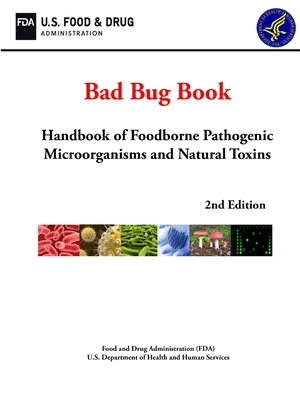 Bad Bug Book: Handbook of Foodborne Pathogenic Microorganisms and Natural Toxins (2nd Edition)