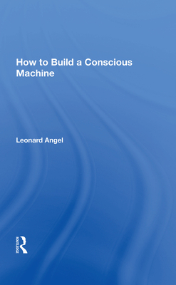 How to Build a Conscious Machine