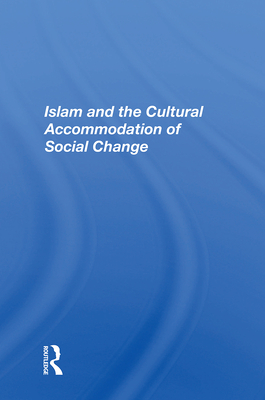 Islam and the Cultural Accommodation of Social Change