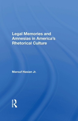 Legal Memories And Amnesias In America''s Rhetorical Culture
