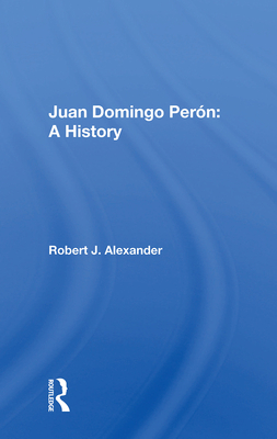 Juan Domingo Peron: A History