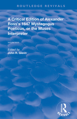 A Critical Edition of Alexander's Ross's 1647 Mystagogus Poeticus, or the Muses Interpreter