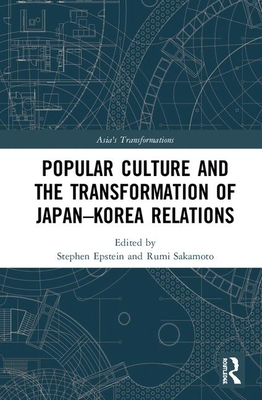 Popular Culture and the Transformation of Japan-Korea Relations