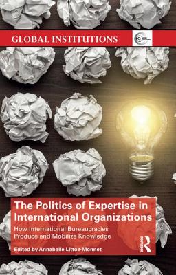 The Politics of Expertise in International Organizations