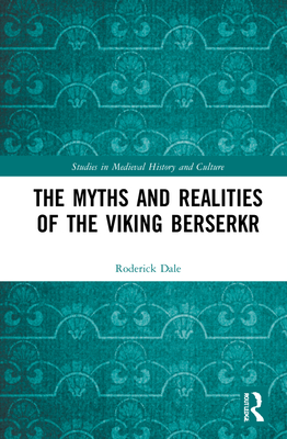 The Myths and Realities of the Viking Berserkr