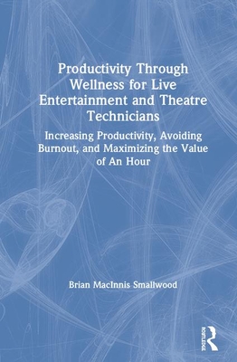 Productivity Through Wellness for Live Entertainment and Theatre Technicians