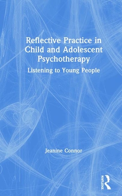 Reflective Practice in Child and Adolescent Psychotherapy