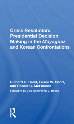 Crisis Resolution: Presidential Decision Making In The Mayaguez And Korean Confrontations
