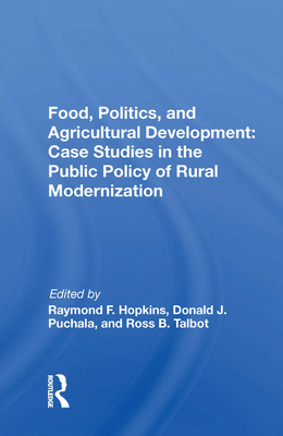 Food, Politics, and Agricultural Development: Case Studies in the Public Policy of Rural Modernization