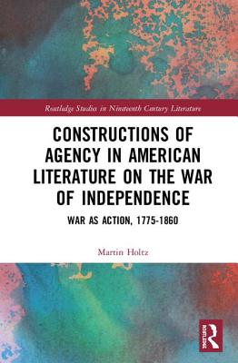 Constructions of Agency in American Literature on the War of Independence