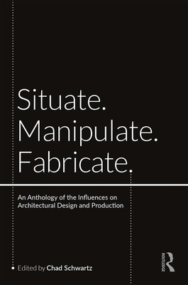 Situate, Manipulate, Fabricate