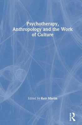 Psychotherapy, Anthropology and the Work of Culture