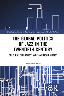 The Global Politics of Jazz in the Twentieth Century