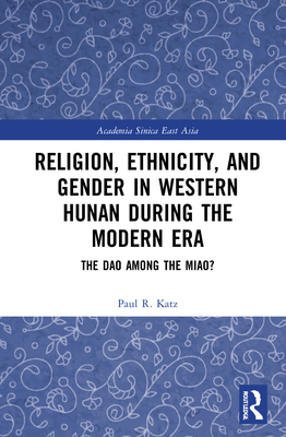 Religion, Ethnicity, and Gender in Western Hunan during the Modern Era