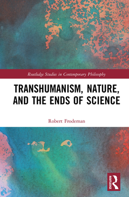 Transhumanism, Nature, and the Ends of Science